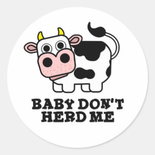 Baby Don't Herd Me Funny Cow Pun Classic Round Sticker