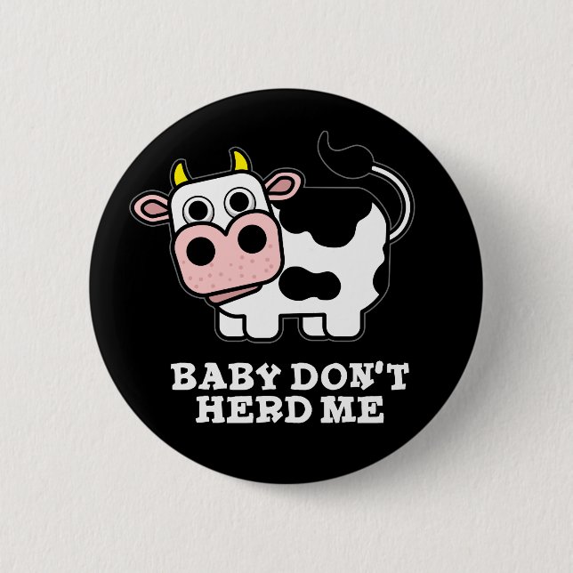 Baby Don't Herd Me Funny Cow Pun Dark BG Button (Front)