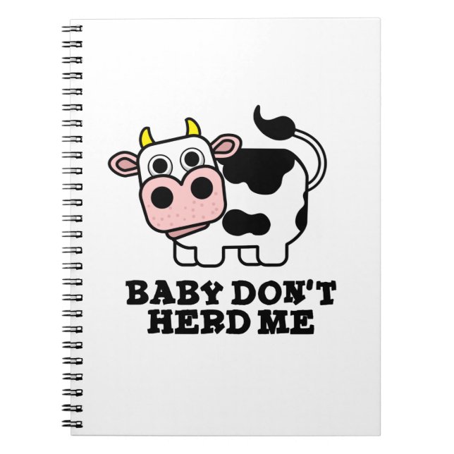 Baby Don't Herd Me Funny Cow Pun  Notebook (Front)