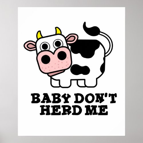 Baby Dont Herd Me Funny Cow Pun  Poster