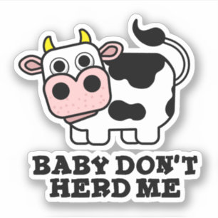 Baby Don't Herd Me Funny Cow Pun Sticker