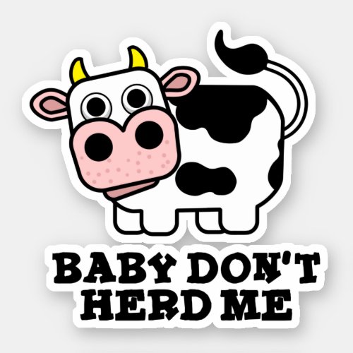Baby Dont Herd Me Funny Cow Pun  Sticker