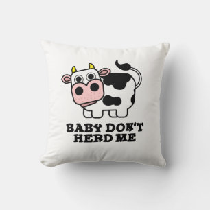Baby Don't Herd Me Funny Cow Pun Throw Pillow