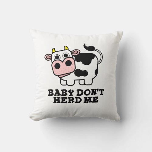 Baby Dont Herd Me Funny Cow Pun  Throw Pillow