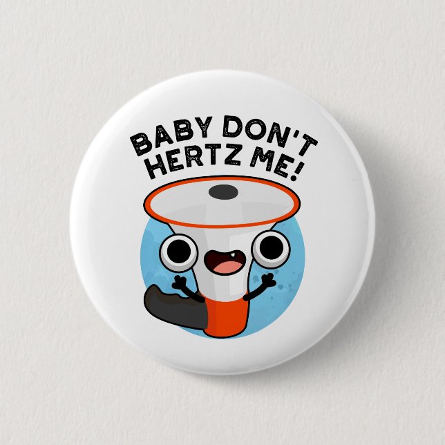 Baby Don't Hertz Me Funny Loud Hailer Sound Pun  Button (Front)