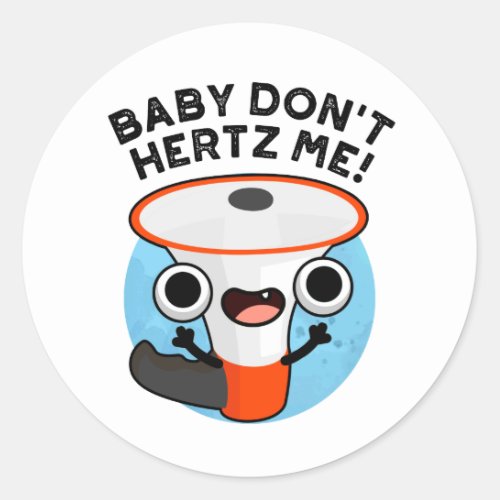 Baby Dont Hertz Me Funny Loud Hailer Sound Pun  Classic Round Sticker