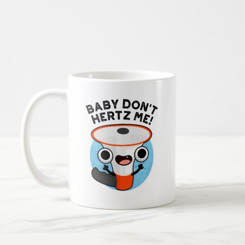 Baby Dont Hertz Me Funny Loud Hailer Sound Pun  Coffee Mug