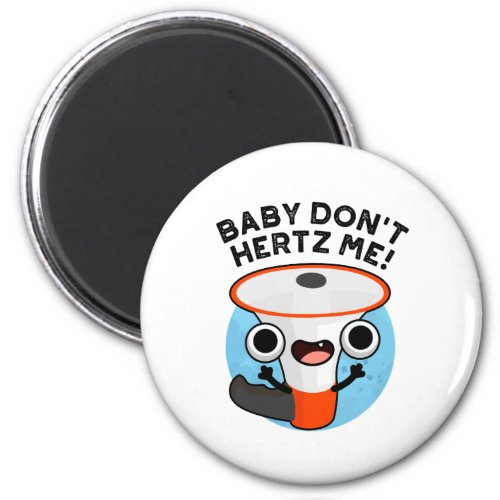 Baby Dont Hertz Me Funny Loud Hailer Sound Pun  Magnet