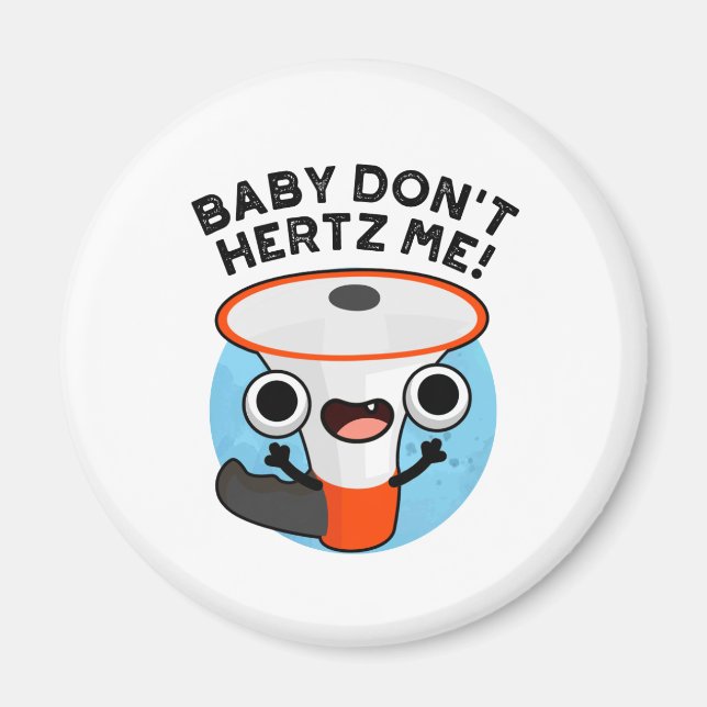 Baby Don't Hertz Me Funny Loud Hailer Sound Pun  Magnet (Front)