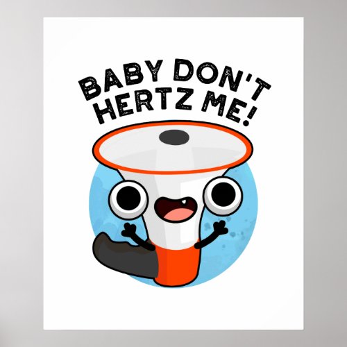 Baby Dont Hertz Me Funny Loud Hailer Sound Pun  Poster