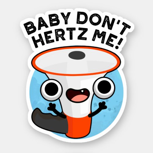Baby Dont Hertz Me Funny Loud Hailer Sound Pun  Sticker