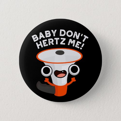 Baby Dont Hertz Me Funny Sound Pun Dark BG Button