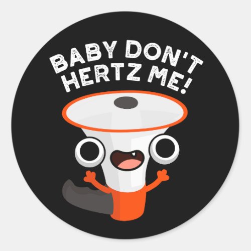 Baby Dont Hertz Me Funny Sound Pun Dark BG Classic Round Sticker