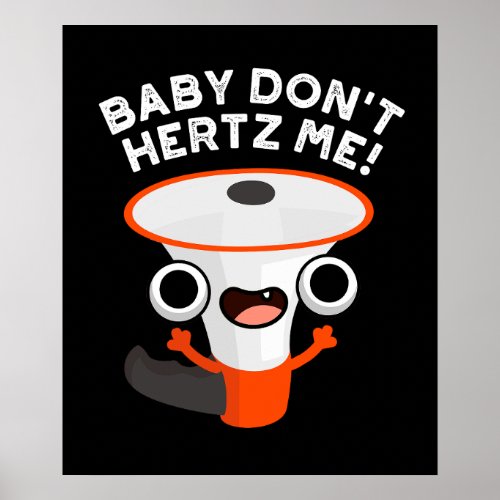 Baby Dont Hertz Me Funny Sound Pun Dark BG Poster