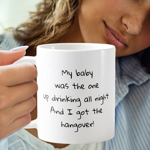 Baby Drinking All Night I Got the Hangover Text Coffee Mug