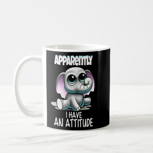 Baby Elephant So Apparently I Have An Attitude Sar Coffee Mug