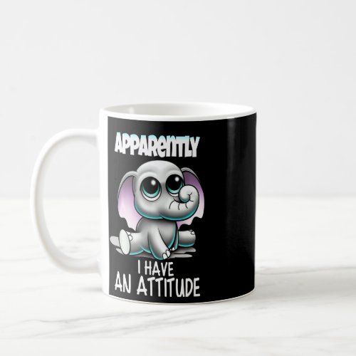 Baby Elephant So Apparently I Have An Attitude Sar Coffee Mug