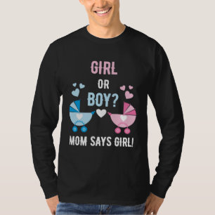 Baby Gender Reveal Party Boy or Girl Mom Says Girl T-Shirt