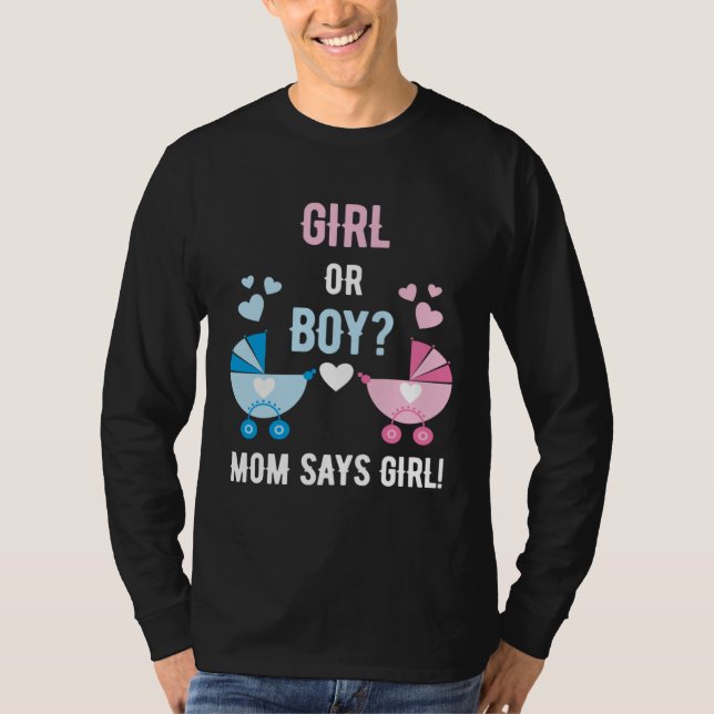 Baby Gender Reveal Party Boy or Girl Mom Says Girl T-Shirt (Front)