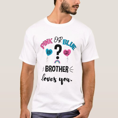 Baby Gender Reveal Pink Or Blue Brother Loves You T_Shirt