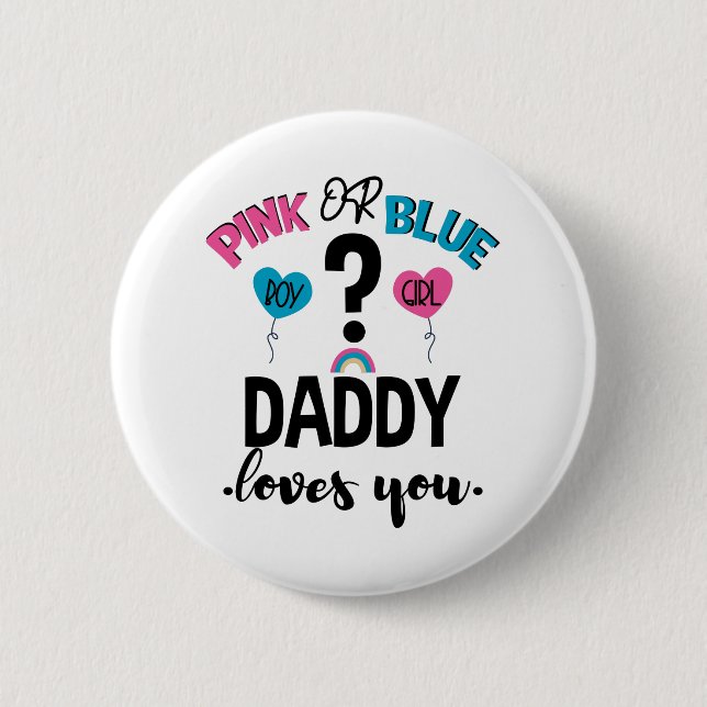 Baby Gender Reveal Pink Or Blue Daddy Loves You Button (Front)