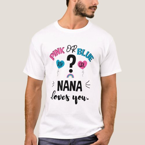 Baby Gender Reveal Pink Or Blue Nana Loves You T_Shirt