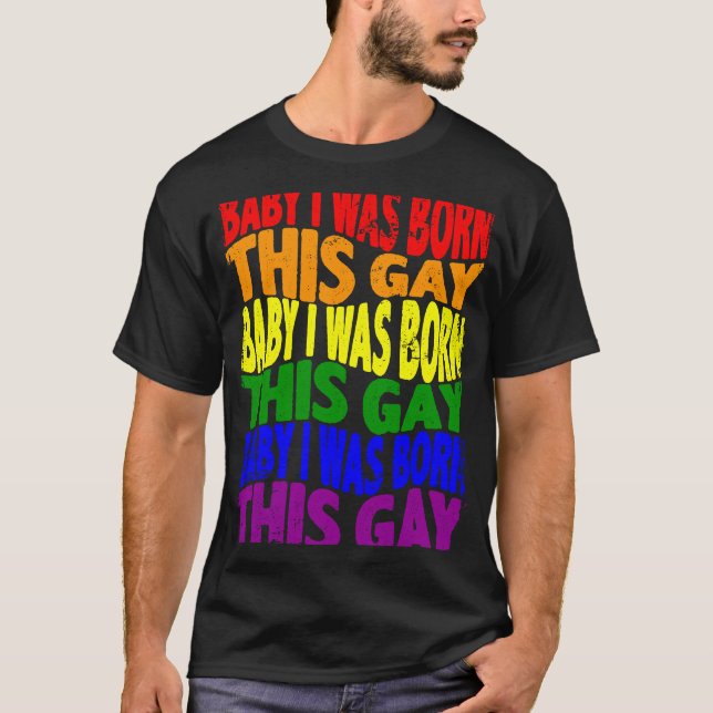 Baby I Was Born This Gay LGBT Gay Lesbian Pride  1 T-Shirt (Front)
