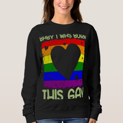 Baby I Was Born This Gay Pride Month  Gay LGBTQ  2 Sweatshirt