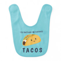 Baby I'd Rather Be Eating Tacos Baby Bib Baby I'd Rather Be Eating Tacos Baby Bib