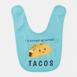 Baby I&#39;d Rather Be Eating Tacos Baby Bib