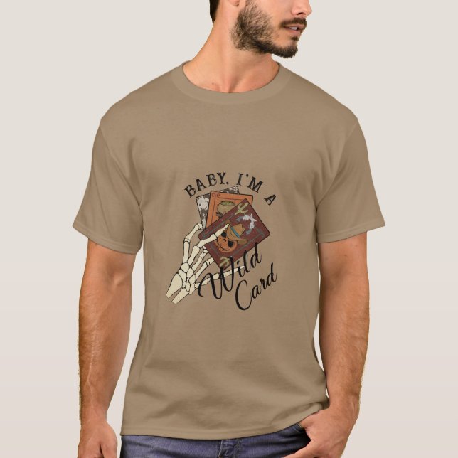 Baby I'm A Wild Card T-Shirt (Front)