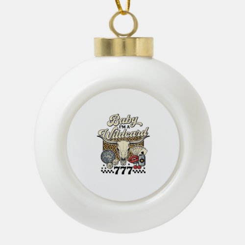 Baby Im a Wildcard Vintage Western Casino Shirt Ceramic Ball Christmas Ornament