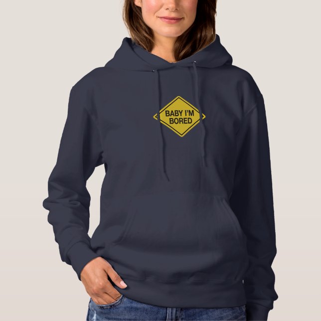 Baby I'm Bored Hoodie (Front)