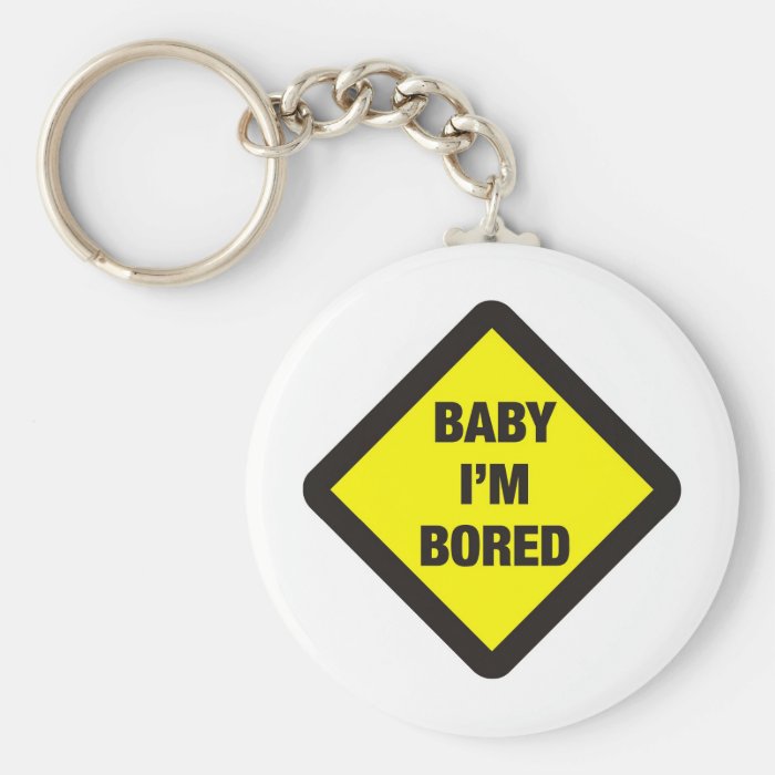 Baby I'm Bored Keychains