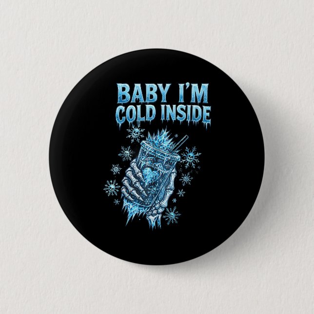 Baby I'm Cold Inside Iced Coffee Heart Skeleton Ch Button (Front)
