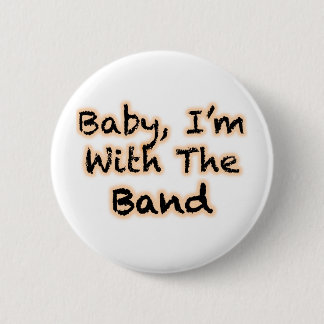 Baby, I'm With The Band Pinback Button
