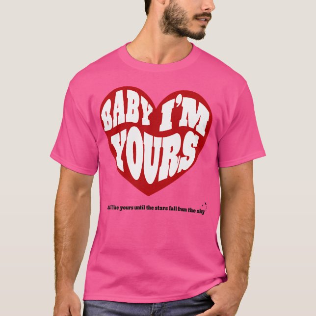 Baby Im Yours T-Shirt (Front)