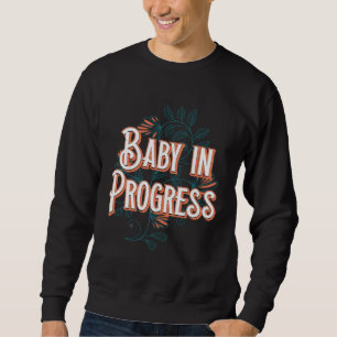 Baby in Progress New Mom Pregnancy Announcement Mo Sweatshirt