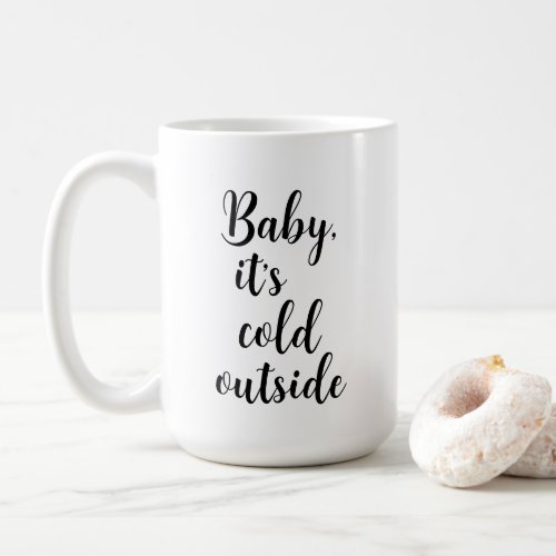 Baby its Cold Outside Christmas  Coffee Mug