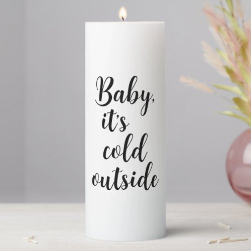 Baby its Cold Outside Christmas  Pillar Candle