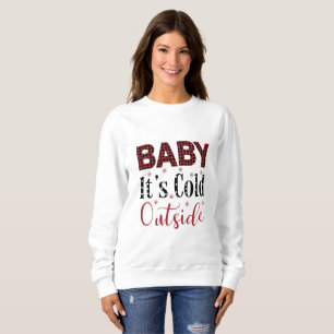 Baby It’s Cold Outside Sweatshirt