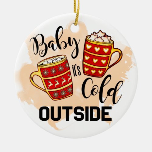 Baby Its Cold Outside Watercolor Christmas Ceramic Ornament