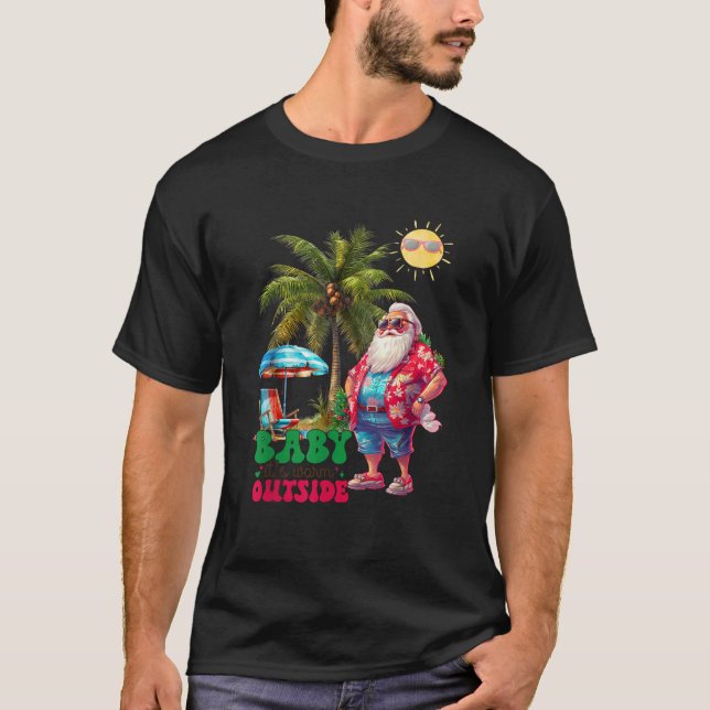 Baby It s Warm Outside Christmas in July Santa Haw T-Shirt (Front)
