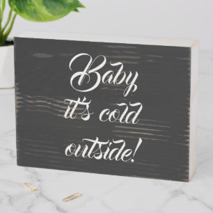 Baby it's cold outside black custom funny cute wooden box sign