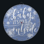 Baby it's Cold Outside Christmas Dart Board<br><div class="desc">This is a fun little snowy design with a playful trendy font and cute snowflake accents is just in time for the holidays. 'Baby it's Cold Outside' is perfect for both holiday fashion and home decor items as well as making a wonderful gift.</div>