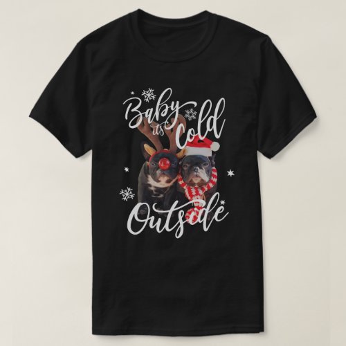 Baby Its Cold Outside Christmas Frenchbull Dog T_Shirt