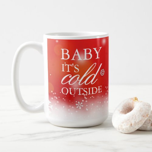 Baby its Cold Outside Christmas Holiday Coffee Mug