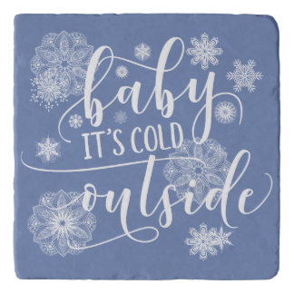 Baby it's Cold Outside Christmas Quote Trivet