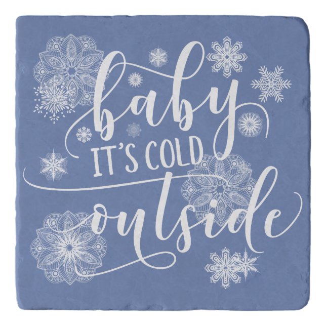 Baby it's Cold Outside Christmas Quote Trivet (Front)