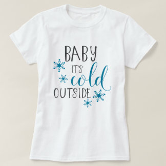 Baby It's Cold Outside Christmas T-Shirt